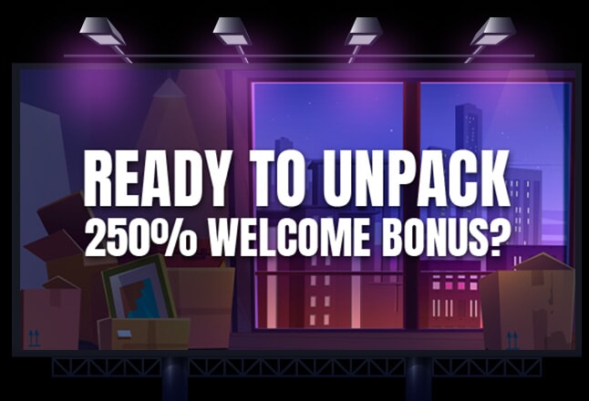 Ready to unpack 250% Welcome Bonus?